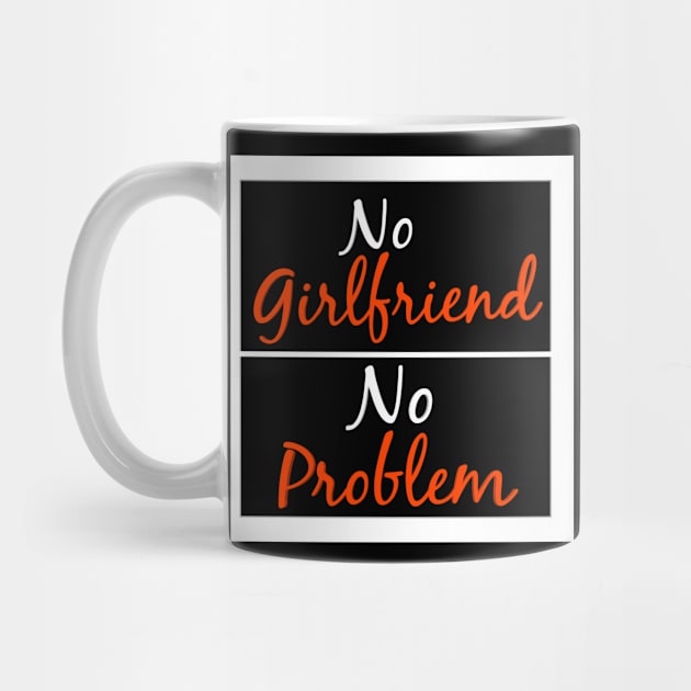 no girlfriend no problem by FromBerlinGift